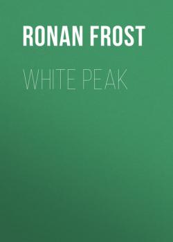 Читать White Peak - Ronan Frost