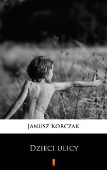 Читать Dzieci ulicy - Janusz Korczak