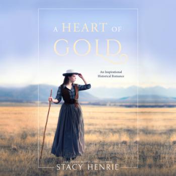 Читать A Heart of Gold (Unabridged) - Stacy Henrie