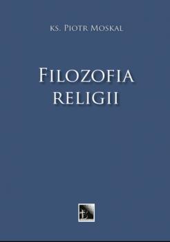 Читать Filozofia religii - Ks. Piotr Moskal
