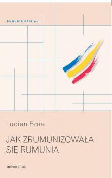 Читать Jak zrumunizowała się Rumunia - Lucian Boia