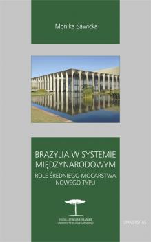 Читать Brazylia w systemie międzynarodowym. Role średniego mocarstwa nowego typu - Monika Sawicka