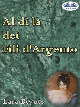 Читать Al Di Là Dei Fili D'Argento - Lara Biyuts