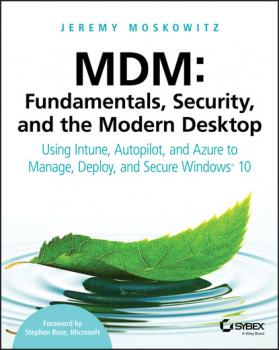 Читать MDM: Fundamentals, Security, and the Modern Desktop - Jeremy Moskowitz