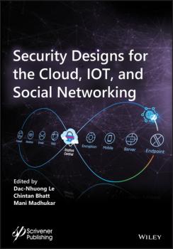 Читать Security Designs for the Cloud, IoT, and Social Networking - Группа авторов