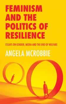 Читать Feminism and the Politics of 'Resilience' - Angela  McRobbie