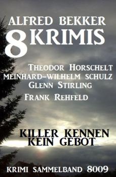 Читать 8 Krimis: Killer kennen kein Gebot: Krimi Sammelband 8009 - Frank Rehfeld