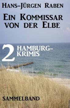 Читать Der Kommissar von der Elbe: 2 Hamburg-Krimis - Hans-Jürgen Raben