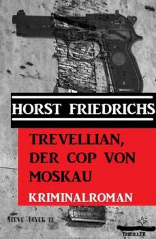 Читать Trevellian, der Cop von Moskau: Kriminalroman - Horst Friedrichs