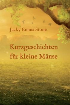 Читать Kurzgeschichten für kleine Mäuse - Jacky Emma Stone