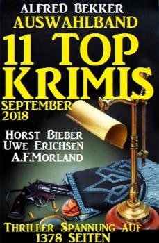 Читать Auswahlband 11 Top-Krimis Herbst 2018 - Thriller Spannung auf 1378 Seiten - A. F. Morland