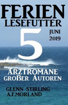 Читать Ferien Lesefutter Juni 2019 - 5 Arztromane großer Autoren - A. F. Morland