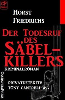 Читать Der Todesruf des Säbelkillers: Privatdetektiv Tony Cantrell #57​ - Horst Friedrichs