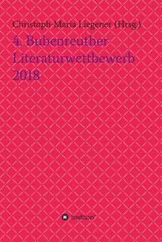 Читать 4. Bubenreuther Literaturwettbewerb 2018 - Christoph-Maria Liegener