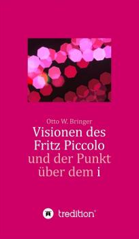 Читать Visionen des Fritz Piccolo und der Punkt über dem i - Otto W. Bringer