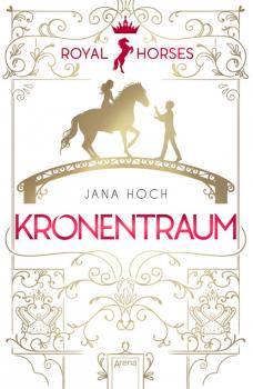 Читать Royal Horses (2). Kronentraum - Jana Hoch