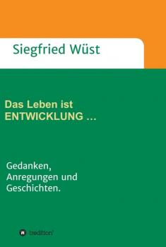 Читать Das Leben ist ENTWICKLUNG … - Siegfried Wüst
