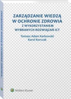 Читать Zarządzanie wiedzą w ochronie zdrowia z wykorzystaniem wybranych rozwiązań ICT - Tomasz Adam Karkowski
