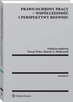 Читать Prawo ochrony pracy - współczesność i perspektywy rozwoju - Teresa Wyka