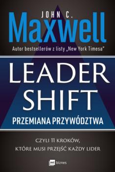 Читать Leadershift. Przemiana przywództwa, czyli 11 kroków, które musi przejść każdy lider - Джон Максвелл