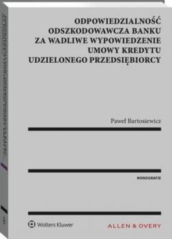Читать Odpowiedzialność odszkodowawcza banku za wadliwe wypowiedzenie umowy kredytu udzielonego przedsiębiorcy - Paweł Bartosiewicz
