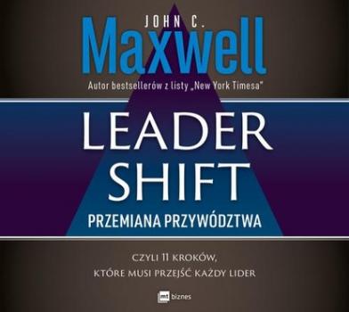 Читать Leadershift. Przemiana przywództwa, czyli 11 kroków, które musi przejść każdy lider - Джон Максвелл