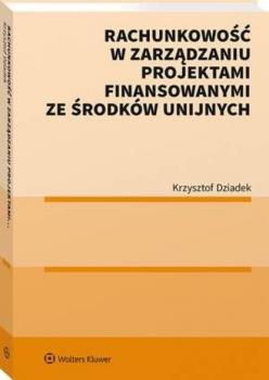 Читать Rachunkowość w zarządzaniu projektami finansowanymi ze środków unijnych - Krzysztof Dziadek
