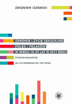 Читать Zdrowie i życie seksualne Polek i Polaków w wieku 18-49 lat w 2017 roku - Zbigniew Izdebski
