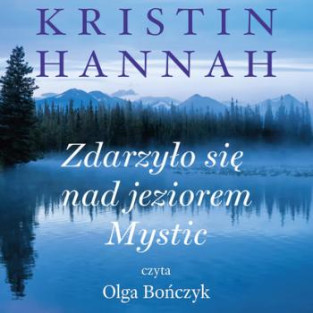 Читать Zdarzyło się nad jeziorem Mystic - Kristin Hannah