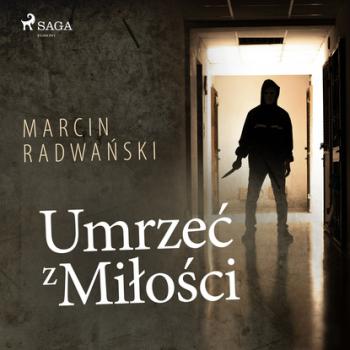 Читать Umrzeć z miłości - Marcin Radwański