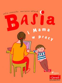 Читать Basia i Mama w pracy - Zofia Stanecka