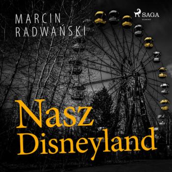 Читать Nasz Disneyland - Marcin Radwański