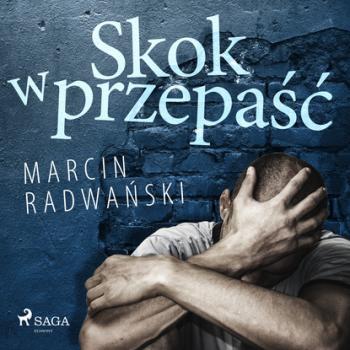 Читать Skok w przepaść - Marcin Radwański