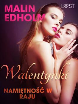 Читать Walentynki: Namiętność w raju - opowiadanie erotyczne - Malin Edholm