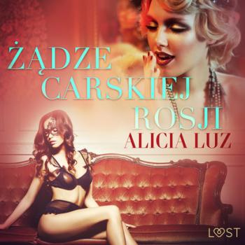 Читать Żądze carskiej Rosji - opowiadanie erotyczne - Alicia Luz
