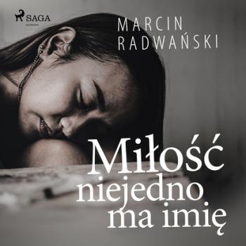 Читать Miłość niejedno ma imię - Marcin Radwański