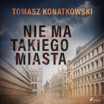 Читать Nie ma takiego miasta - Tomasz Konatkowski
