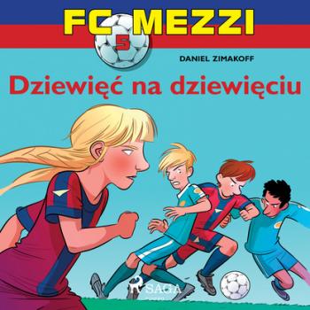 Читать FC Mezzi 5 - Dziewięć na dziewięciu - Daniel Zimakoff