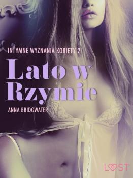 Читать Lato w Rzymie - Intymne wyznania kobiety 2 - opowiadanie erotyczne - Anna Bridgwater