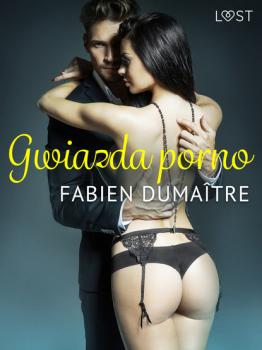 Читать Gwiazda porno - opowiadanie erotyczne - Fabien Dumaître