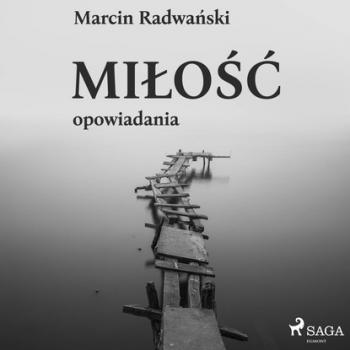Читать Miłość - opowiadania - Marcin Radwański
