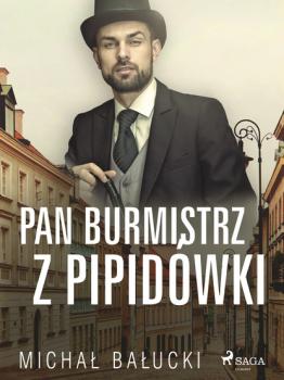 Читать Pan Burmistrz z Pipidówki - Michał Bałucki
