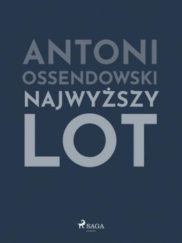 Читать Najwyższy lot - Antoni Ossendowski