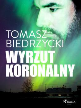 Читать Wyrzut koronalny - Tomasz Biedrzycki