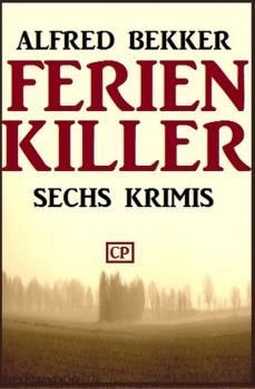 Читать Sechs Krimis: Ferienkiller - Alfred Bekker