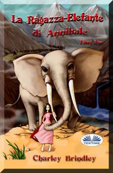 Читать La Ragazza-Elefante Di Annibale Libro Uno - Charley Brindley