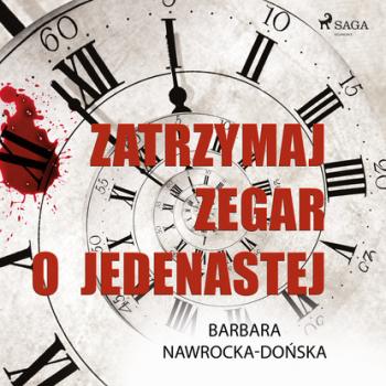 Читать Zatrzymaj zegar o jedenastej - Barbara Nawrocka Dońska
