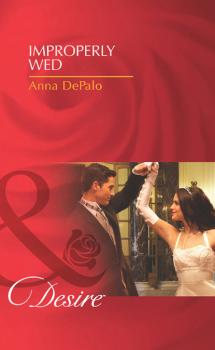 Читать Improperly Wed - Anna DePalo
