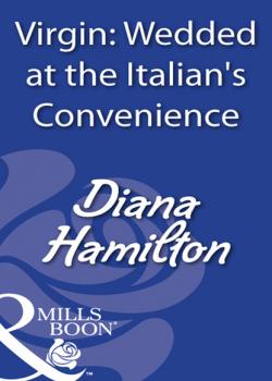 Читать Virgin: Wedded At The Italian's Convenience - Diana Hamilton