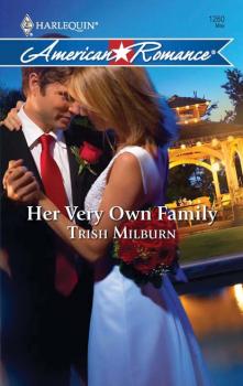 Читать Her Very Own Family - Trish  Milburn
